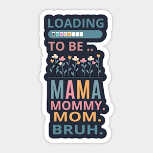 loading to be mama mommy mom bruh Sticker